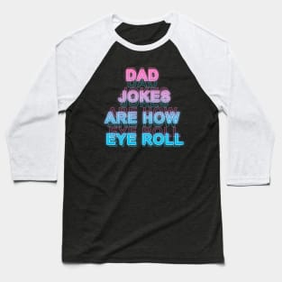 Dad jokers are how eye roll Baseball T-Shirt